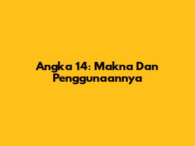 Angka 14: Makna Dan Penggunaannya