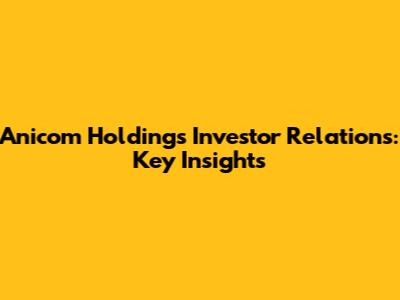 Anicom Holdings Investor Relations: Key Insights