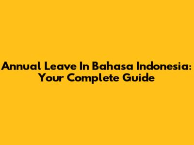 Annual Leave In Bahasa Indonesia: Your Complete Guide