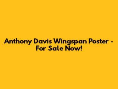 Anthony Davis Wingspan Poster - For Sale Now!