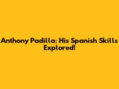 Anthony Padilla: His Spanish Skills Explored!