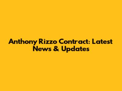 Anthony Rizzo Contract: Latest News & Updates
