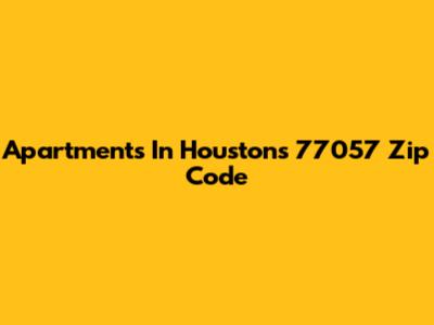 Apartments In Houston's 77057 Zip Code