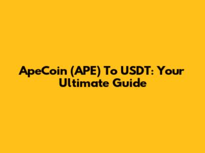 ApeCoin (APE) To USDT: Your Ultimate Guide