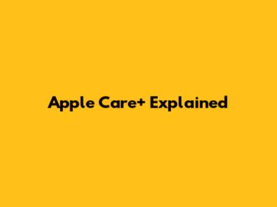 Apple Care+ Explained