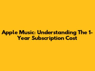 Apple Music: Understanding The 1-Year Subscription Cost