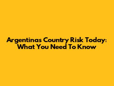 Argentina's Country Risk Today: What You Need To Know