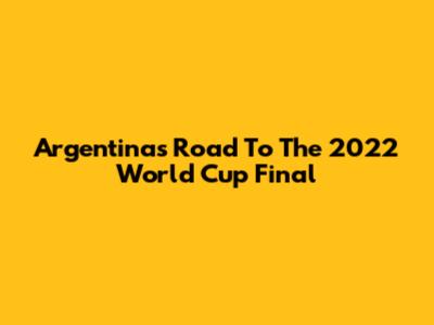 Argentina's Road To The 2022 World Cup Final