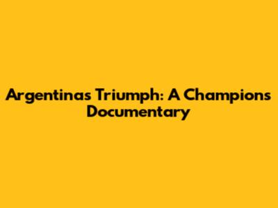 Argentina's Triumph: A Champion's Documentary