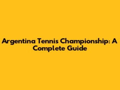 Argentina Tennis Championship: A Complete Guide