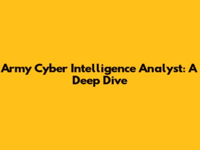Army Cyber Intelligence Analyst: A Deep Dive