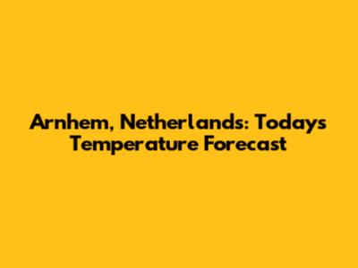 Arnhem, Netherlands: Today's Temperature Forecast