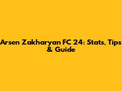 Arsen Zakharyan FC 24: Stats, Tips & Guide