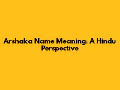 Arshaka Name Meaning: A Hindu Perspective