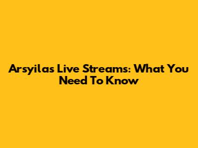 Arsyila's Live Streams: What You Need To Know
