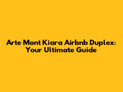Arte Mont Kiara Airbnb Duplex: Your Ultimate Guide