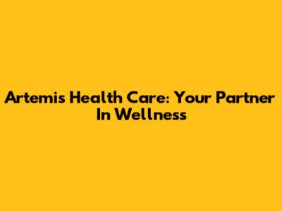 Artemis Health Care: Your Partner In Wellness
