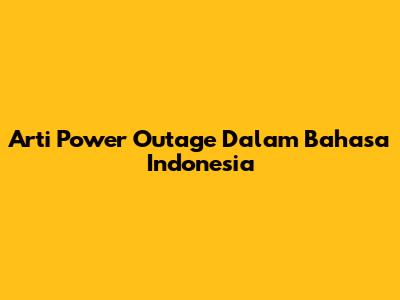 Arti "Power Outage" Dalam Bahasa Indonesia