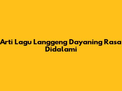 Arti Lagu 'Langgeng Dayaning Rasa' Didalami