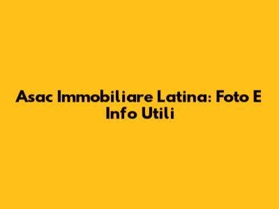Asac Immobiliare Latina: Foto E Info Utili