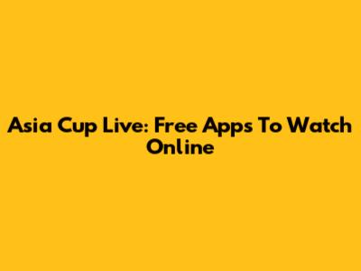 Asia Cup Live: Free Apps To Watch Online
