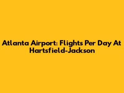 Atlanta Airport: Flights Per Day At Hartsfield-Jackson