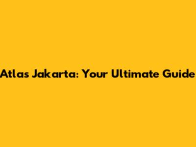 Atlas Jakarta: Your Ultimate Guide