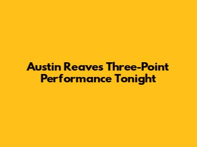 Austin Reaves' Three-Point Performance Tonight