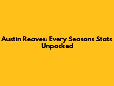 Austin Reaves: Every Season's Stats Unpacked