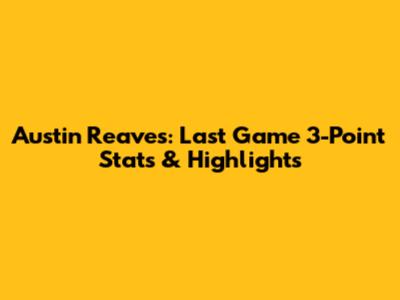 Austin Reaves: Last Game 3-Point Stats & Highlights