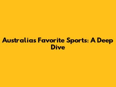 Australia's Favorite Sports: A Deep Dive