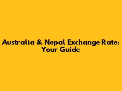 Australia & Nepal Exchange Rate: Your Guide