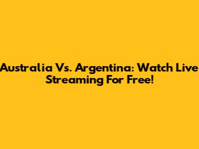 Australia Vs. Argentina: Watch Live Streaming For Free!