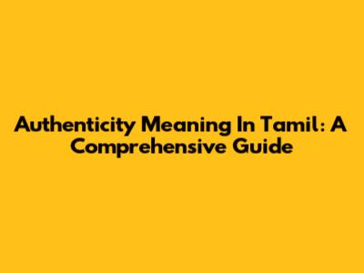 Authenticity Meaning In Tamil: A Comprehensive Guide
