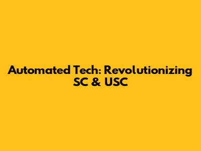 Automated Tech: Revolutionizing SC & USC