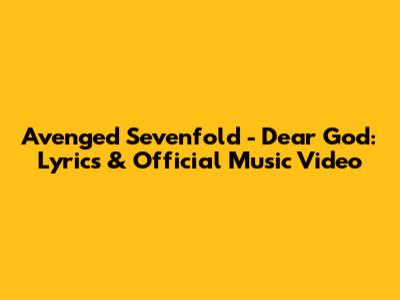 Avenged Sevenfold - Dear God: Lyrics & Official Music Video