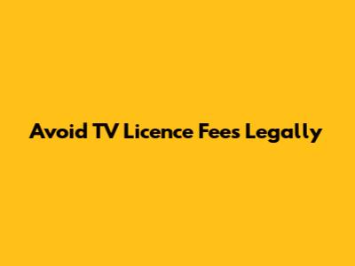 Avoid TV Licence Fees Legally