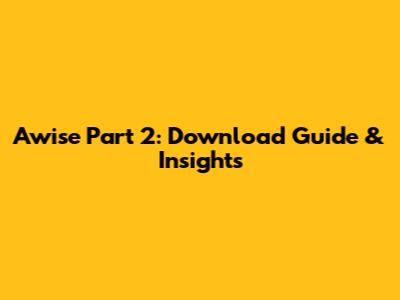 Awise Part 2: Download Guide & Insights