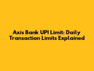 Axis Bank UPI Limit: Daily Transaction Limits Explained