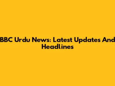 BBC Urdu News: Latest Updates And Headlines