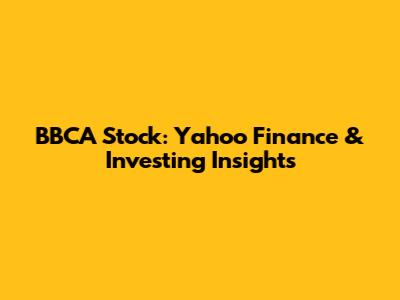 BBCA Stock: Yahoo Finance & Investing Insights