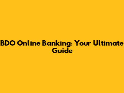 BDO Online Banking: Your Ultimate Guide