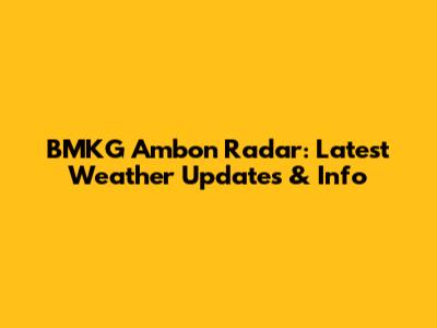 BMKG Ambon Radar: Latest Weather Updates & Info