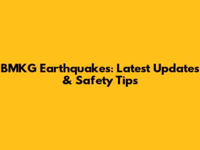 BMKG Earthquakes: Latest Updates & Safety Tips