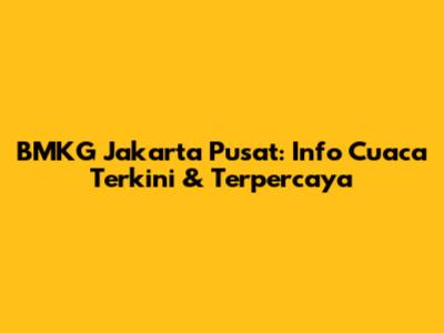 BMKG Jakarta Pusat: Info Cuaca Terkini & Terpercaya