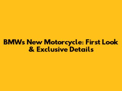 BMW's New Motorcycle: First Look & Exclusive Details