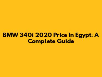 BMW 340i 2020 Price In Egypt: A Complete Guide
