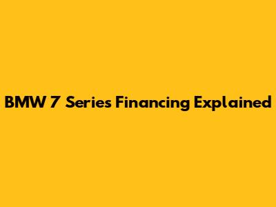 BMW 7 Series Financing Explained