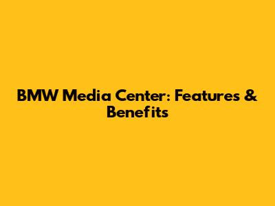 BMW Media Center: Features & Benefits