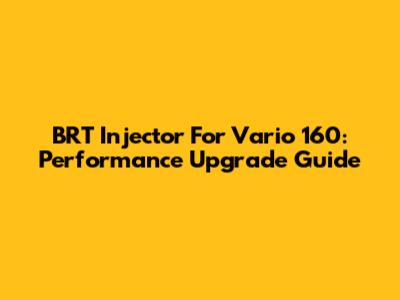 BRT Injector For Vario 160: Performance Upgrade Guide